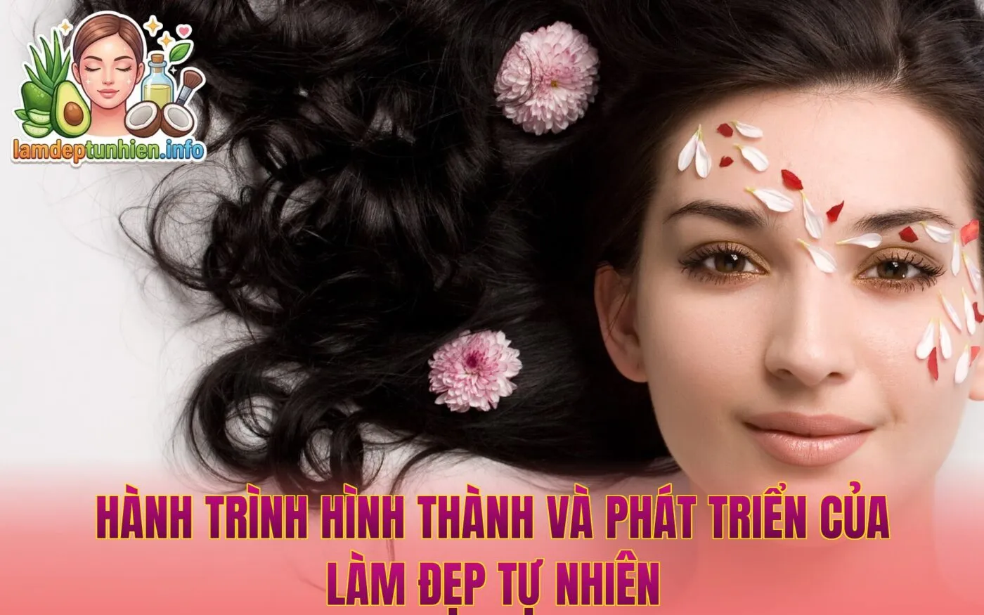 Hành trình hình thành và phát triển của làm đẹp tự nhiên