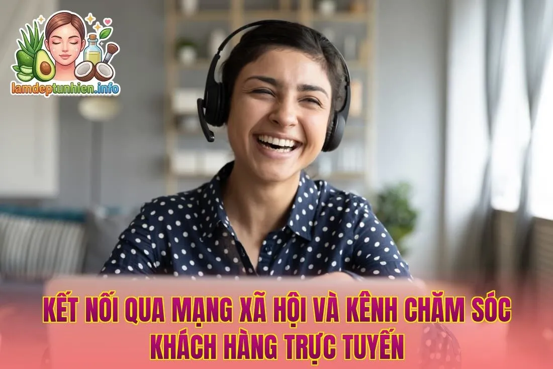 Kết nối qua mạng xã hội và kênh chăm sóc khách hàng trực tuyến