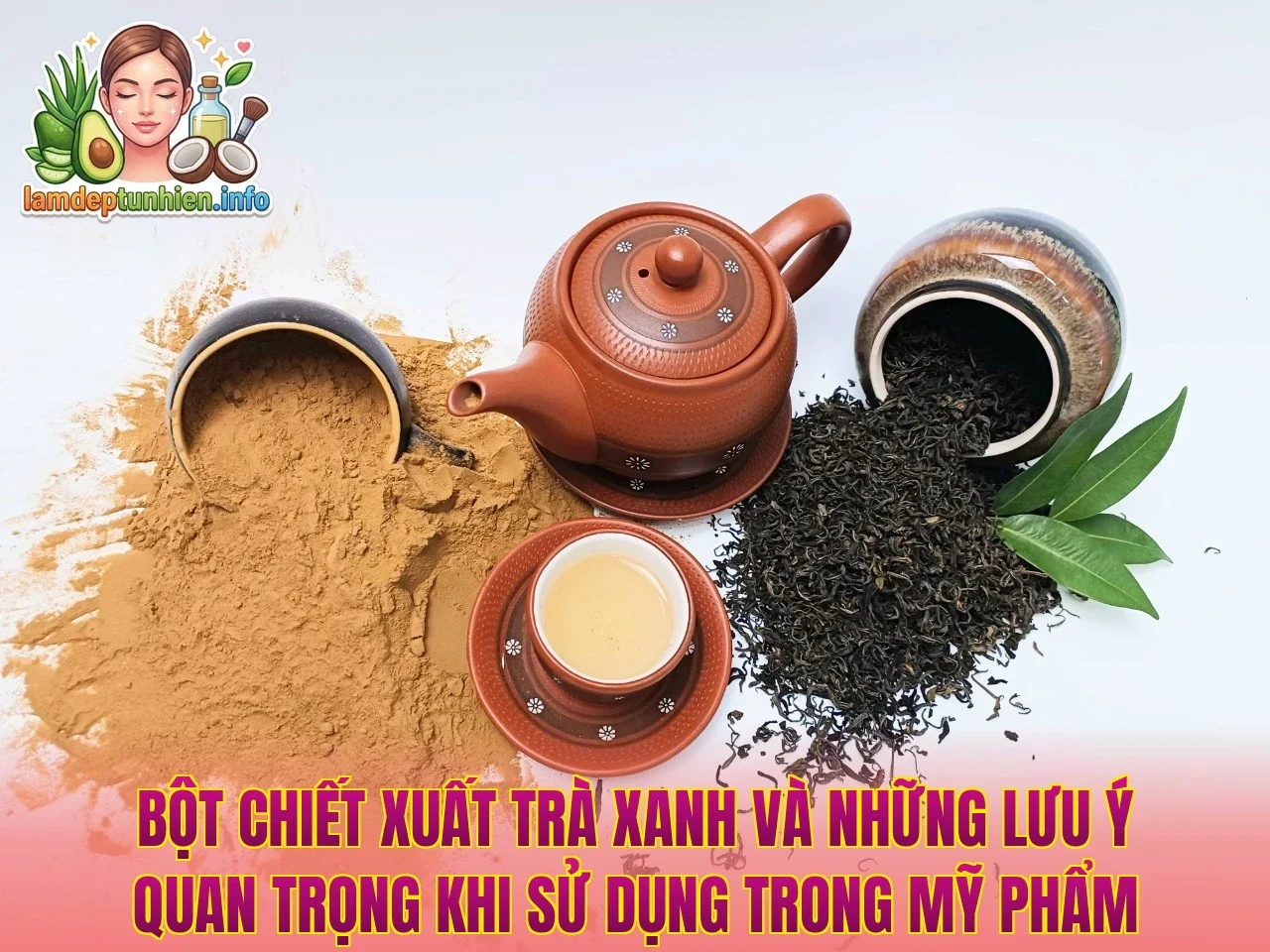 Bột chiết xuất trà xanh và những lưu ý quan trọng khi sử dụng trong mỹ phẩm