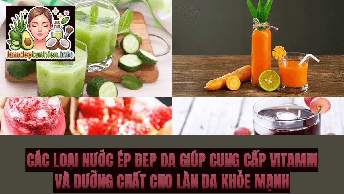 Các loại nước ép đẹp da giúp cung cấp vitamin và dưỡng chất cho làn da khỏe mạnh