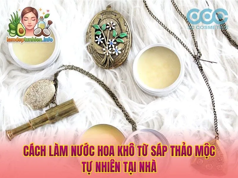 Cách làm nước hoa khô từ sáp thảo mộc tự nhiên tại nhà