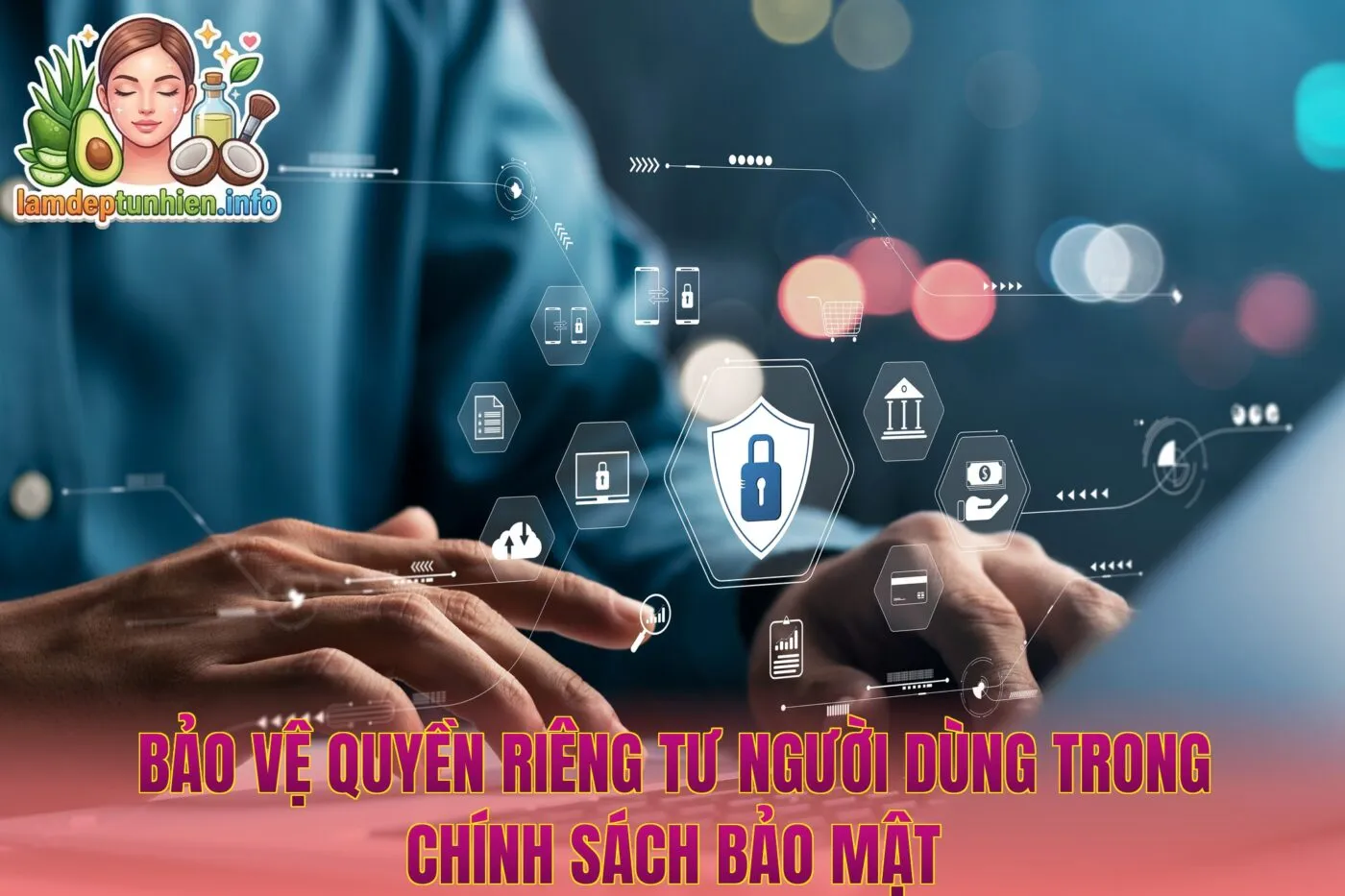 Bảo vệ quyền riêng tư người dùng trong chính sách bảo mật