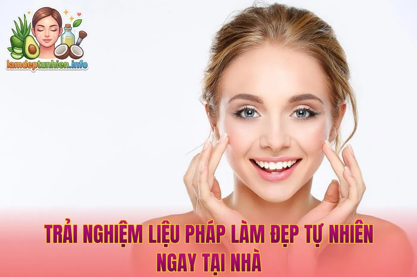 Trải nghiệm liệu pháp làm đẹp tự nhiên ngay tại nhà