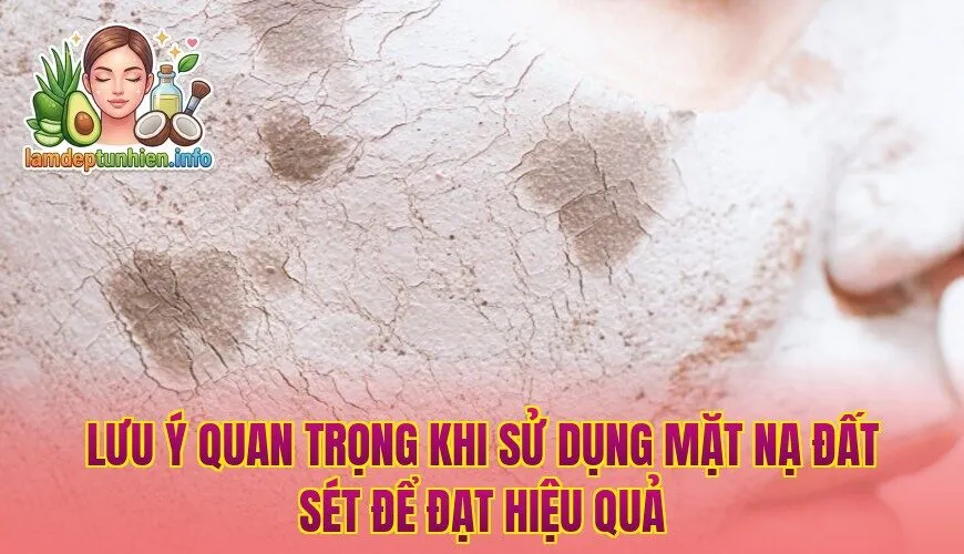 Lưu ý quan trọng khi sử dụng mặt nạ đất sét để đạt hiệu quả