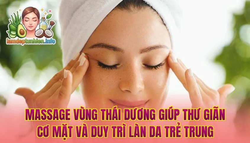 Massage vùng thái dương giúp thư giãn cơ mặt và duy trì làn da trẻ trung