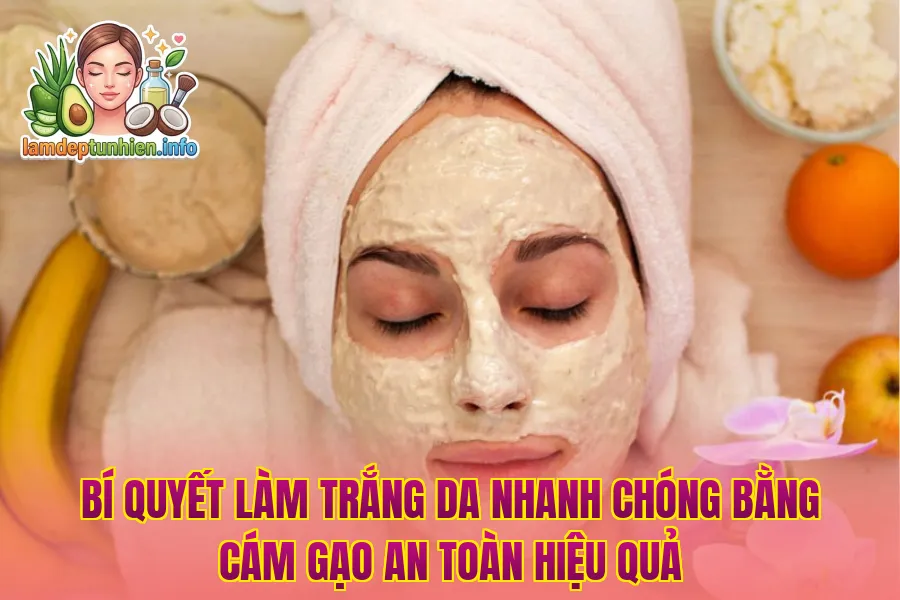 Bí quyết làm trắng da nhanh chóng bằng cám gạo an toàn hiệu quả