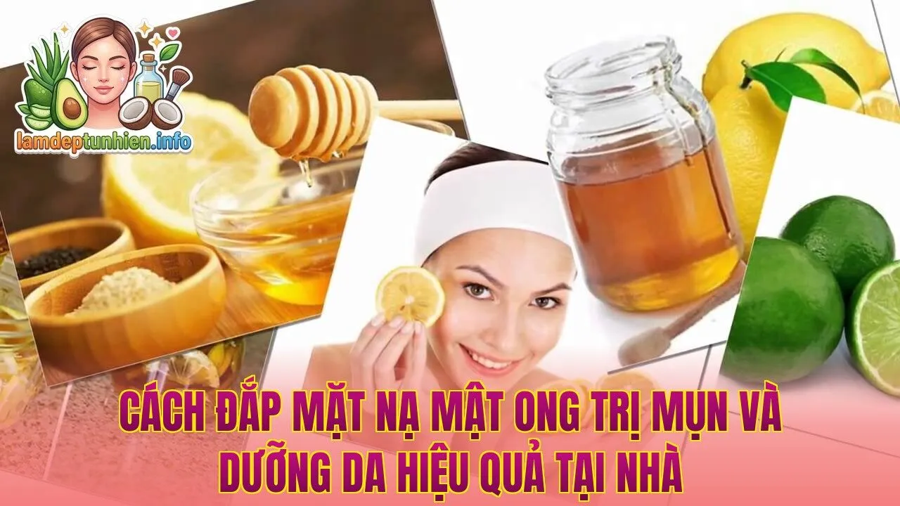 Cách đắp mặt nạ mật ong trị mụn và dưỡng da hiệu quả tại nhà