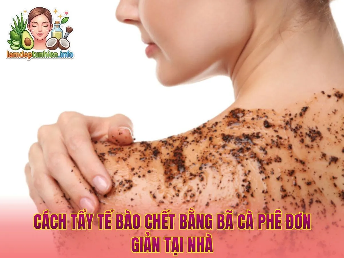 Cách tẩy tế bào chết bằng bã cà phê đơn giản tại nhà