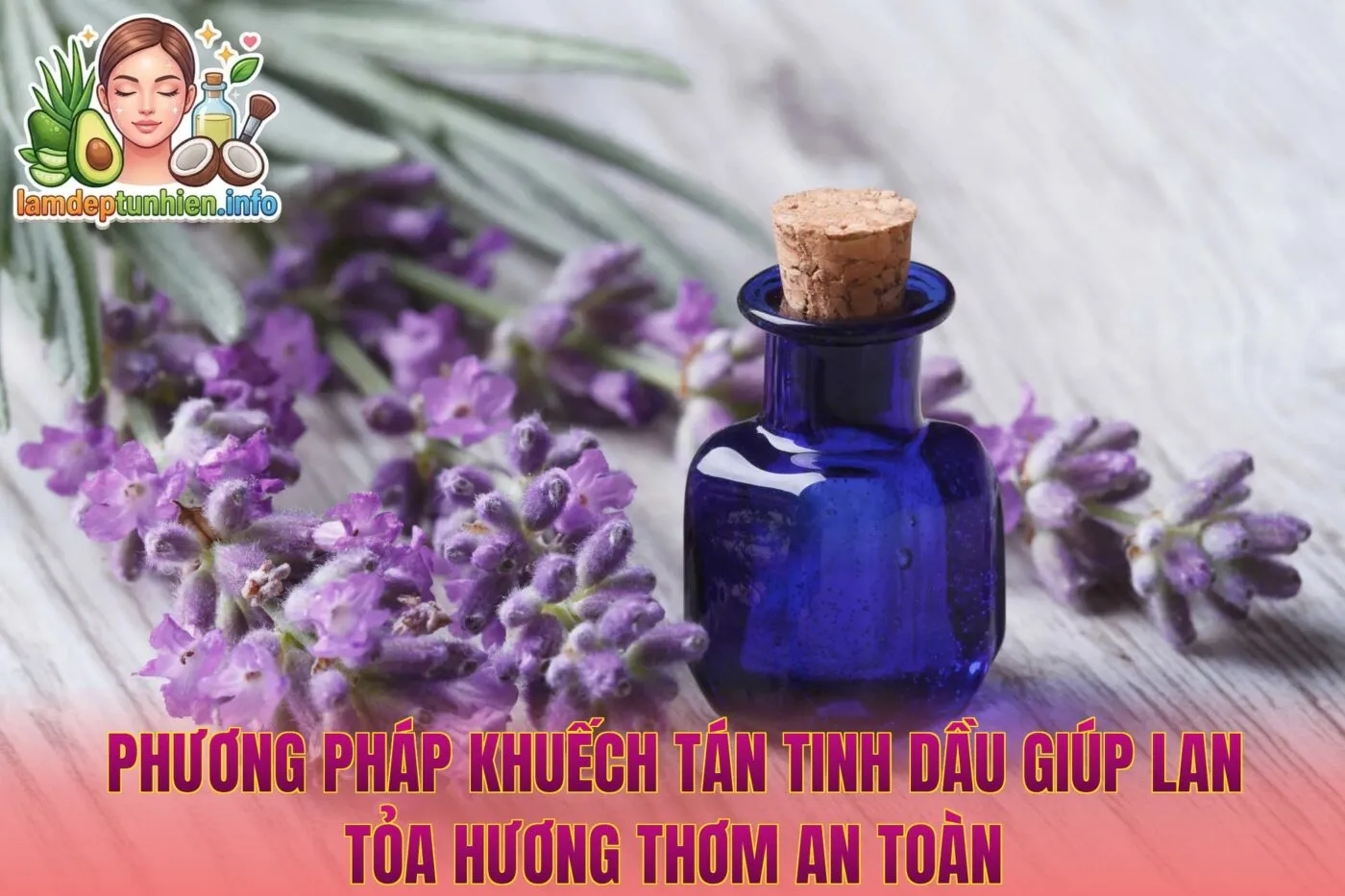 Phương pháp khuếch tán tinh dầu giúp lan tỏa hương thơm an toàn