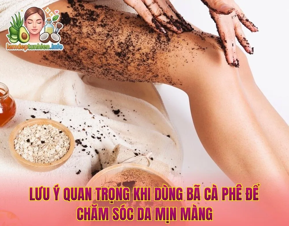 Lưu ý quan trọng khi dùng bã cà phê để chăm sóc da mịn màng