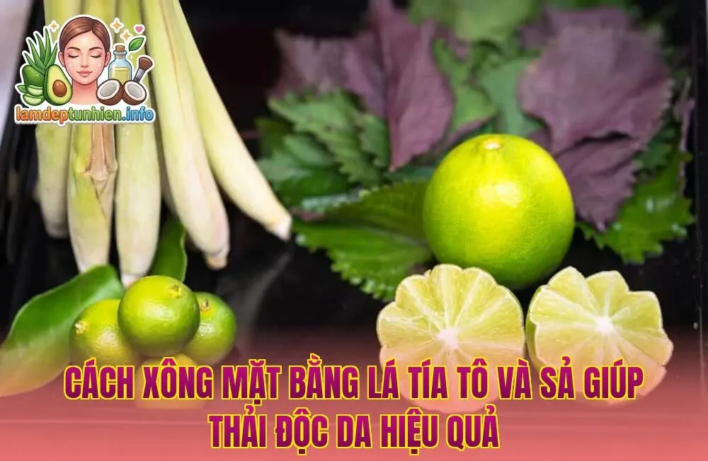 Cách xông mặt bằng lá tía tô và sả giúp thải độc da hiệu quả