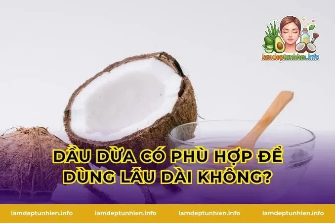 Dầu dừa có phù hợp để dùng lâu dài không?