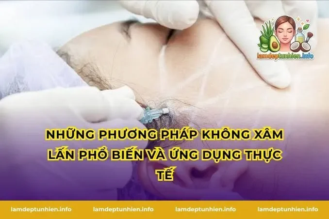 Những phương pháp không xâm lấn phổ biến và ứng dụng thực tế