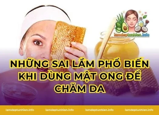 Những sai lầm phổ biến khi dùng mật ong để chăm da