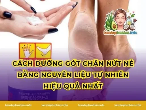 Cách Dưỡng Gót Chân Nứt Nẻ Bằng Nguyên Liệu Tự Nhiên Hiệu Quả Nhất