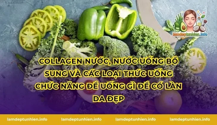 Collagen nước, nước uống bổ sung và các loại thức uống chức năng để uống gì để có làn da đẹp