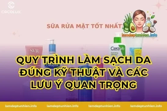 Quy trình làm sạch da đúng kỹ thuật và các lưu ý quan trọng