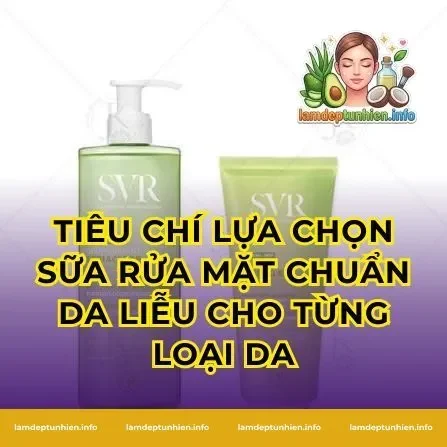 Tiêu chí lựa chọn sữa rửa mặt chuẩn da liễu cho từng loại da